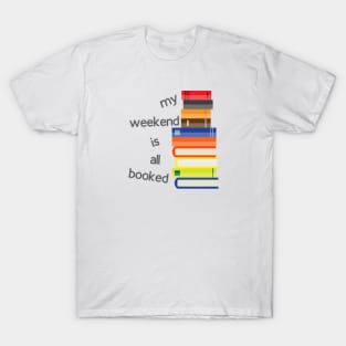 My weekend is all booked T-Shirt